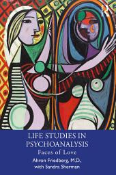 Icon image Life Studies in Psychoanalysis: Faces of Love