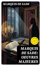Icon image Marquis de Sade: Oeuvres Majeures: Édition enrichie. Libertinage du XVIIIe siècle : érotisme, philosophie et critique sociale dans une prose transgressive