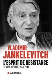 Icon image L'Esprit de résistance: Textes inédits 1943-1983