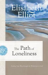 Icon image The Path of Loneliness (Elisabeth Elliot Christian Classics)