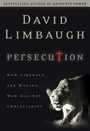 Icon image Persecution: How Liberals Are Waging War Against Christians