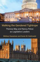Icon image Walking the Gendered Tightrope: Theresa May and Nancy Pelosi as Legislative Leaders