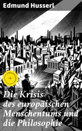 Icon image Die Krisis des europäischen Menschentums und die Philosophie: Bereicherte Ausgabe. Eine Einleitung in die phänomenologische Philosophie: Die geschichtsphilosophische Idee und Der teleologische Sinn