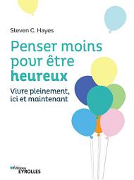 Icon image Penser moins pour être heureux: Vivre pleinement ici et maintenant