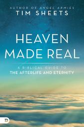 Icon image Heaven Made Real: A Biblical Guide to the Afterlife and Eternity
