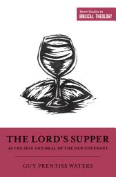 Icon image The Lord's Supper as the Sign and Meal of the New Covenant
