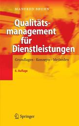 Icon image Qualitätsmanagement für Dienstleistungen: Grundlagen, Konzepte, Methoden, Ausgabe 6
