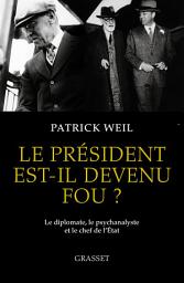 Icon image Le président est-il devenu fou ?: Le diplomate, le psychanalyste et le chef de l'Etat