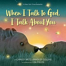 Icon image When I Talk to God, I Talk About You