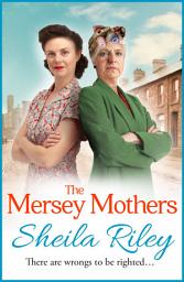 Icon image The Mersey Mothers: The gritty historical saga from Sheila Riley
