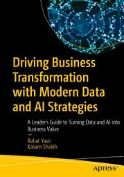 Icon image Driving Business Transformation with Modern Data and AI Strategies: A Leader’s Guide to Turning Data and AI into Business Value