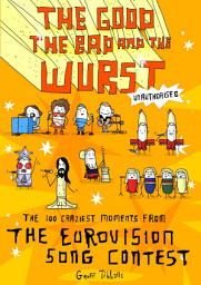 Icon image The Good, the Bad and the Wurst: The 100 Craziest Moments from the Eurovision Song Contest