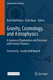 Icon image Gravity, Cosmology, and Astrophysics: A Journey of Exploration and Discovery with Female Pioneers