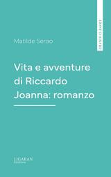 Icon image Vita e avventure di Riccardo Joanna: romanzo