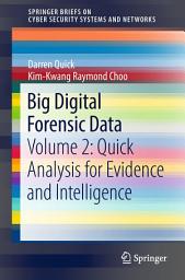 Icon image Big Digital Forensic Data: Volume 2: Quick Analysis for Evidence and Intelligence