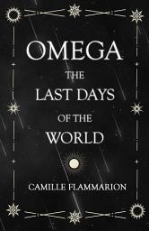 Icon image Omega - The Last days of the World: With the Introductory Essay 'Distances of the Stars'