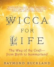 Icon image Wicca for Life: The Way of the Craft -- From Birth to Summerland