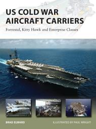 Icon image US Cold War Aircraft Carriers: Forrestal, Kitty Hawk and Enterprise Classes
