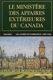 Icon image Le ministère des Affaires extérieures du Canada, Volume I: Les années de formation, 1909–1946