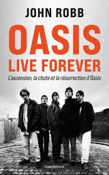 Icon image OASIS, Live Forever : La naissance, la chute et la résurrection d'OASIS