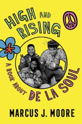 Icon image High and Rising: A Book About De La Soul