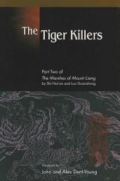 Icon image The Tiger Killers: Part Two of The Marshes of Mount Liang by Shi Nai'an and Luo Guanzhong