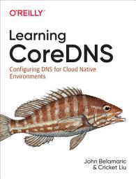 Icon image Learning CoreDNS: Configuring DNS for Cloud Native Environments