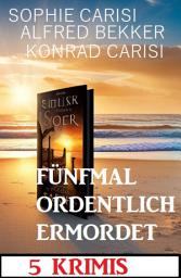 Icon image Fünfmal ordentlich ermordet: 5 Krimis