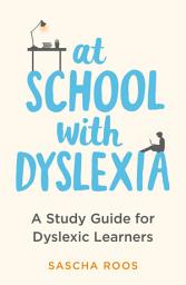 Icon image At School with Dyslexia: A Study Guide for Dyslexic Learners
