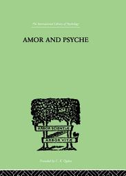Icon image Amor And Psyche: THE PSYCHIC DEVELOPMENT OF THE FEMININE