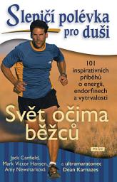 Icon image Svět očima běžců: 101 inspirativních příběhů o energii, endorfinech a vytrvalosti, Svazek 8