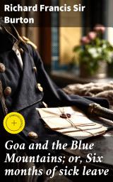 Icon image Goa and the Blue Mountains; or, Six months of sick leave: Enriched edition. Reflections on Colonial India: A Literary Journey of Culture, Landscape, and Identity