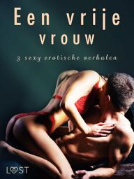 Icon image Een vrije vrouw - 3 sexy erotische verhalen