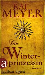 Icon image Die Winterprinzessin: Ein unheimlicher Roman um die Brüder Grimm