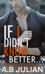 Icon image If I Didn't Know Better...: M/M Second Chance Romance