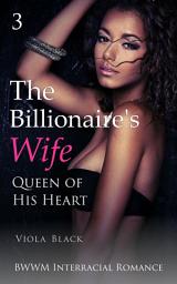 Icon image The Billionaire's Wife 3 (BWWM Interracial Romance): Queen of His Heart
