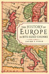 Icon image The History of Europe in Bite-sized Chunks