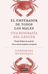 Icon image El emperador de todos los males. Edición ampliada: Una biografía del cáncer