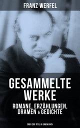 Icon image Gesammelte Werke: Romane, Erzählungen, Dramen & Gedichte (Über 200 Titel in einem Buch): Die vierzig Tage des Musa Dagh + Stern der Ungeborenen + Eine blassblaue Frauenschrift + Nicht der Mörder, der Ermordete ist schuldig + Das Lied von Bernadette + Der veruntreute Himmel...