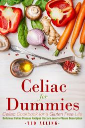 Icon image Celiac for Dummies - Celiac Cookbook for a Gluten Free Life: Delicious Celiac Disease Recipes that are sure to Please Description