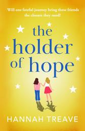 Icon image The Holder of Hope: A heartbreaking novel of love, friendship and found family