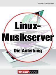 Icon image Linux-Musikserver - Die Anleitung: 1hourbook