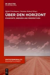Icon image Über den Horizont: Standorte, Grenzen und Perspektiven
