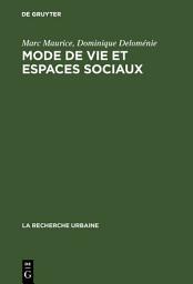 Icon image Mode de vie et espaces sociaux: Processus d'urbanisation et différenciation sociale dans deux zones urbaines de Marseille