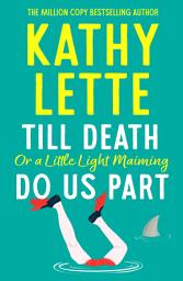Icon image Till Death, or a Little Light Maiming, Do Us Part: a hilarious and raunchy romp from the wickedly witty bestselling author