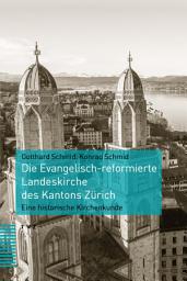 Icon image Die Evangelisch-reformierte Landeskirche des Kantons Zürich: Eine historische Kirchenkunde