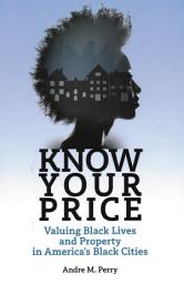 Icon image Know Your Price: Valuing Black Lives and Property in Americas Black Cities
