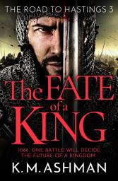 Icon image The Fate of a King: A compelling medieval adventure of battle, honour and glory