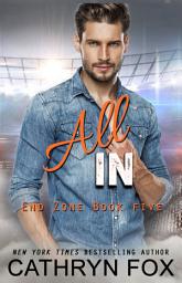 Icon image All In (Sports Romance): Football Romance, College Romance, Angsty Romance, Sports New Adult Romance, Hot Alpha Football Romance, New Adult College Sports Romance, NFL Romance
