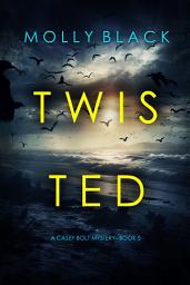 Icon image Twisted (A Casey Bolt FBI Suspense Thriller—Book Five)